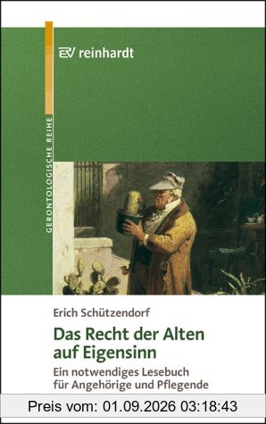Das Recht der Alten auf Eigensinn: Ein notwendiges Lesebuch für Angehörige und Pflegende