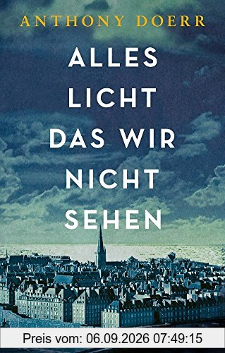 Alles Licht, das wir nicht sehen: Roman