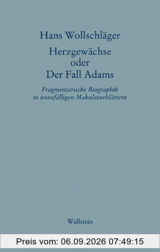 Schriften in Einzelausgaben. Herzgewächse oder Der Fall Adams: Fragmentarische Biographik in unzufälligen Makulaturblättern
