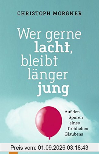 Wer gerne lacht, bleibt länger jung: Auf den Spuren eines fröhlichen Glaubens