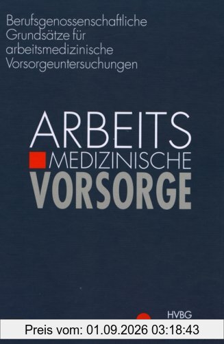 Berufsgenossenschaftliche Grundsätze für arbeitsmedizinische Vorsorgeuntersuchungen. Arbeitsmedizinische Vorsorge