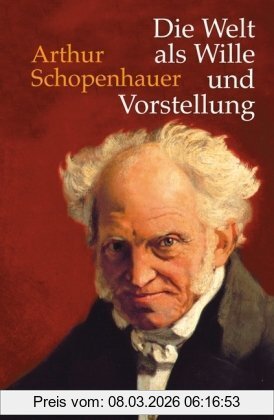 Arthur Schopenhauer Die Welt Als Wille Und Vorstellung, Vollständige Ausgabe Nach Der Dritten, Verbesserten Und Beträchtlich Vermehrten Auflage Von 1859