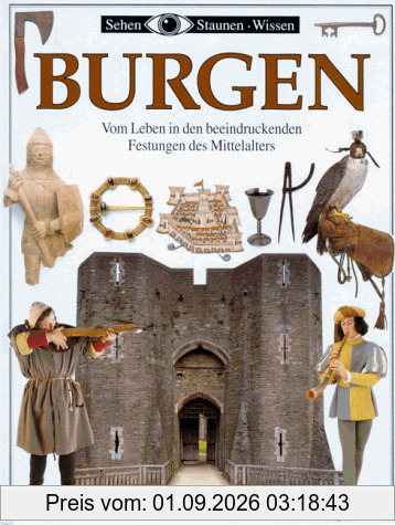 Sehen, Staunen, Wissen: Burgen. Vom Leben in den beeindruckenden Festungen des Mittelalters