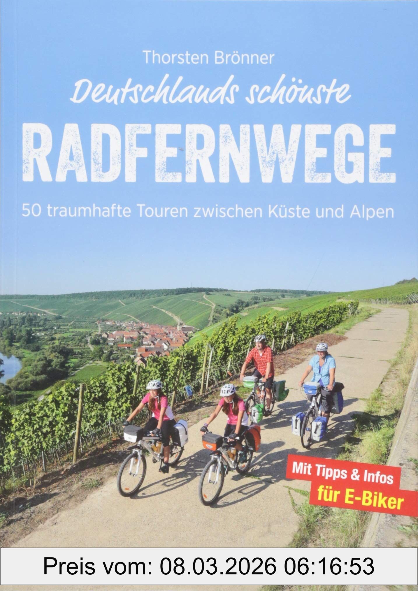 Thorsten Brönner Deutschlands Schönste Radfernwege, 25.000 Kilometer Und 50 Radwege Zwischen Küste Und Alpen