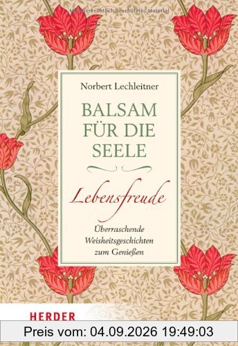 Balsam für die Seele - Lebensfreude: Überraschende Weisheitsgeschichten zum Genießen