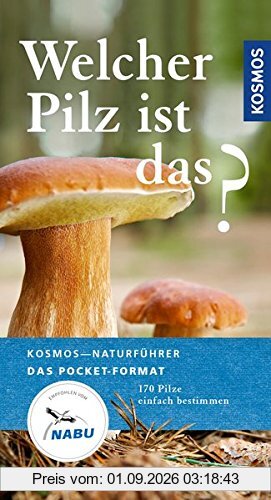 Welcher Pilz ist das?: 170 Pilze einfach bestimmen (Kosmos-Naturführer Basics)