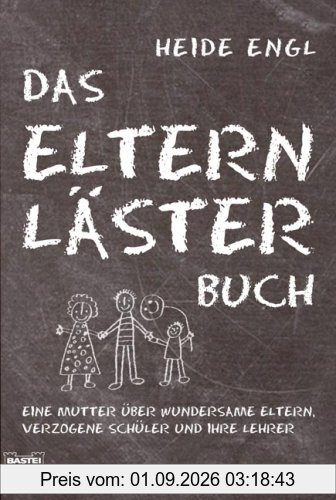 Das Elternlästerbuch: Eine Mutter über wundersame Eltern, verzogene Schüler und ihre Lehrer