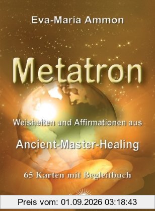 Weisheiten und Affirmationen aus Metatron - Ancient-Master-Healing: Kartenset mit 65 Karten und Begleitheft