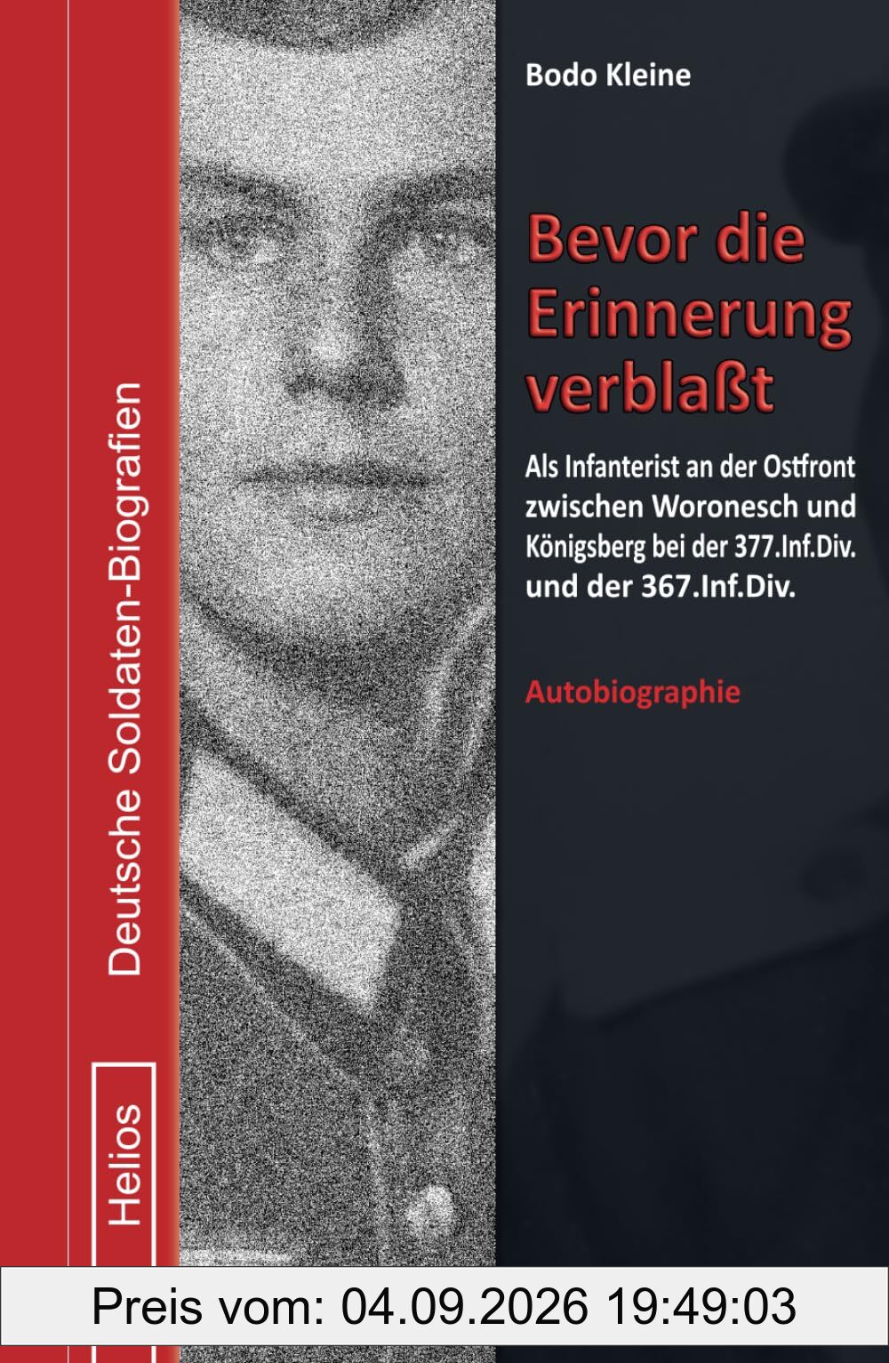 Bevor die Erinnerung verblaßt: Als Infanterist an der Ostfront zwischen Woronesch und Königsberg bei der 377. Inf.Div. und der 367. Inf.Div. (Deutsche Soldaten-Biografien)