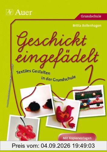 Geschickt eingefädelt, Band 1: Unterrichtsvorschläge für Textiles Gestalten | Mit Kopiervorlagen (1. bis 4. Klasse)