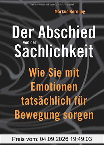 Der Abschied von der Sachlichkeit: Wie Sie mit Emotionen tatsächlich für Bewegung sorgen