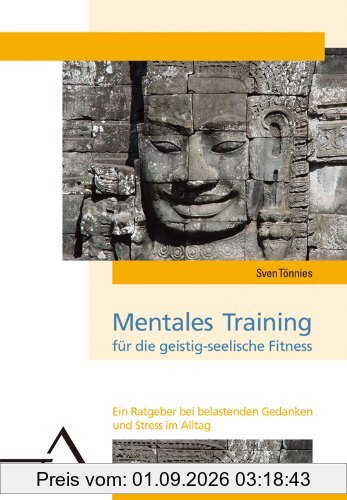 Mentales Training für die geistig-seelische Fitneß: Ein Ratgeber bei belastenden Gedanken und Stress im Alltag