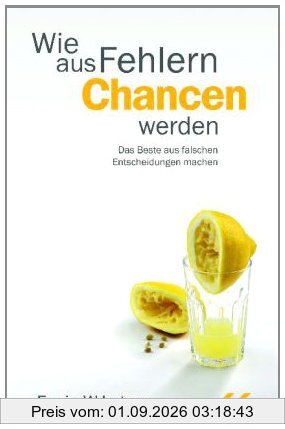 Wie aus Fehlern Chancen werden: Das Beste aus falschen Entscheidungen machen