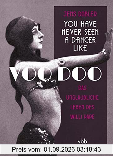 You have never seen a dancer like Voo Doo: Das unglaubliche Leben des Willy Pape: Das unglaubliche Leben des Willi Pape