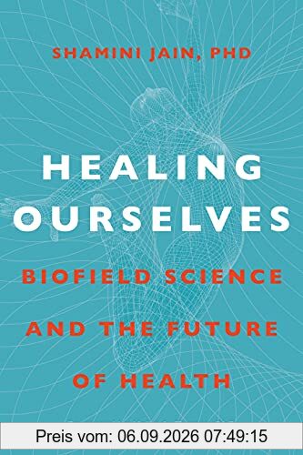 Healing Ourselves: Biofield Science and the Future of Health