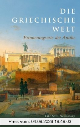 Die griechische Welt: Erinnerungsorte der Antike