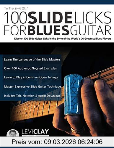 Levi Clay 100 Slide Licks For Blues Guitar, Master 100 Slide Guitar Licks In The Style Of The World’s 20 Greatest Blues Players (Learn How To Play Blues