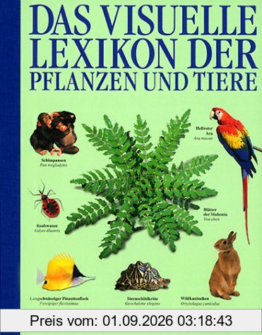 Das visuelle Lexikon der Pflanzen und Tiere. ( Ab 12 J.)