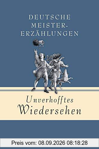 Unverhofftes Wiedersehen - Deutsche Meistererzählungen