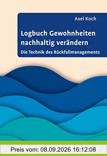 Logbuch Gewohnheiten nachhaltig verändern: Die Technik des Rückfallmanagements (Logbücher)