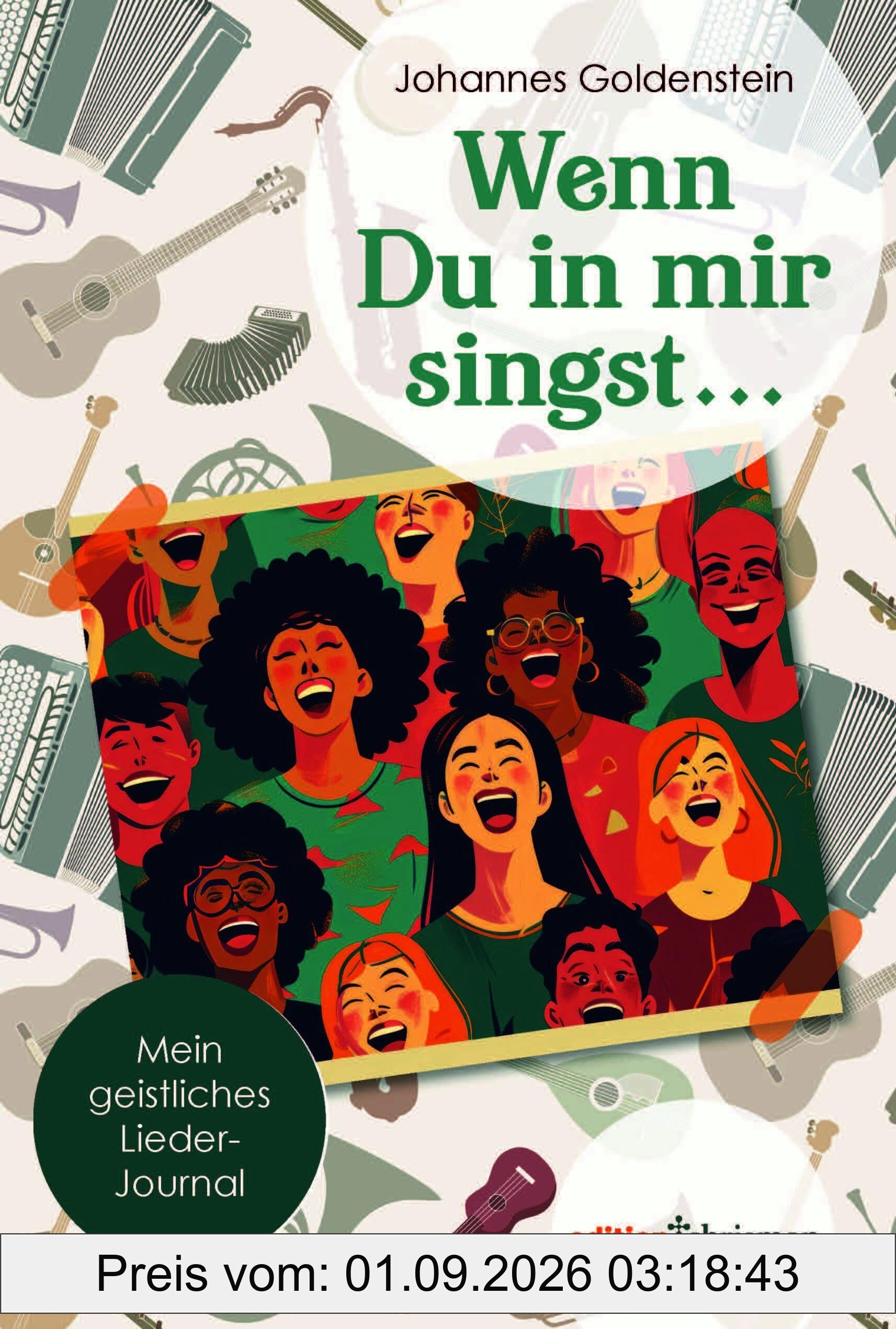 Wenn Du in mir singst …: Mein geistliche Lieder-Journal: Mein geistliches Lieder-Journal