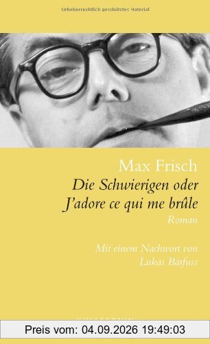 Die Schwierigen oder J'adore ce qui me brûle: Roman