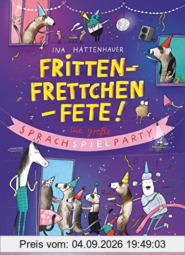 Frittenfrettchenfete – Die große Sprachspielparty: Familienbuch für Sprachkünstler und Wortakrobaten ab 6
