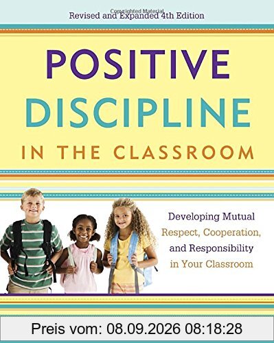 Positive Discipline in the Classroom: Developing Mutual Respect, Cooperation, and Responsibility in Your Classroom (Positive Discipline Library)