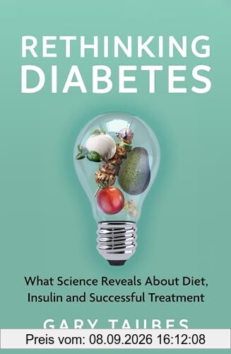 Rethinking Diabetes: The Controversial Science of Diet, Insulin and Achieving Healthy Blood Sugar