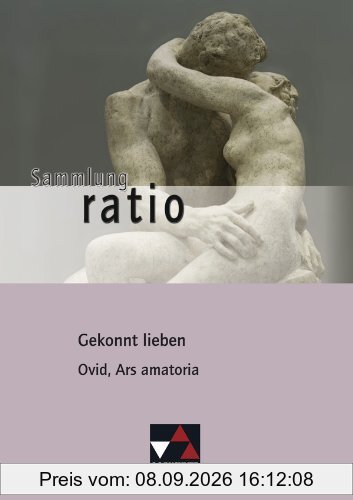 Sammlung ratio / Gekonnt lieben: Die Klassiker der lateinischen Schullektüre / Ovid, Ars amatoria