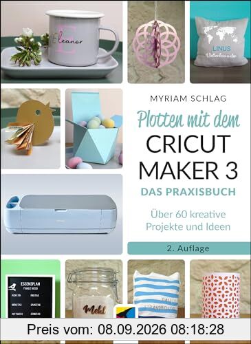 Plotten mit dem CRICUT MAKER 3: Das Praxisbuch - Über 60 kreative Projekte und Ideen (mitp Kreativ)