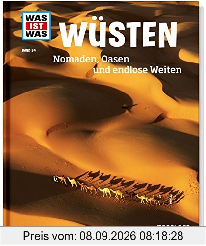 Wüsten. Nomaden, Oasen und endlose Weiten (WAS IST WAS Sachbuch, Band 34)