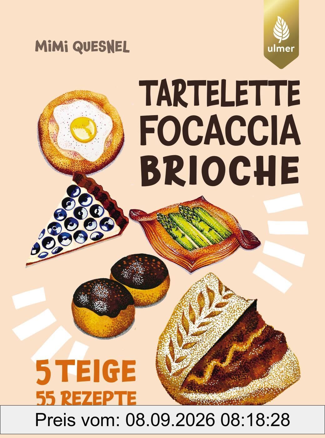 Tartelette, Focaccia, Brioche: 5 Teige - 55 Gebäck-Rezepte. Unendlich viele coole Backideen zum Teilen mit Freunden und Co.