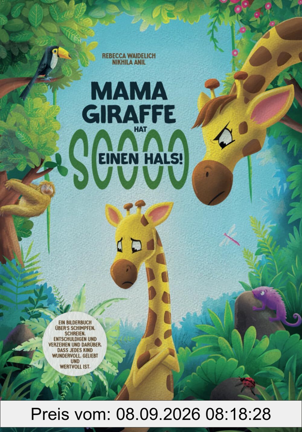 Mama Giraffe hat soooo einen Hals!: Ein Bilderbuch über‘s Schimpfen und Schreien, Entschuldigen und Verzeihen und darüber, dass jedes Kind wundervoll, geliebt und wertvoll ist.