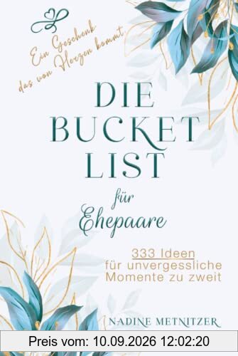 Hochzeitsgeschenk - Die Bucket List für Ehepaare: 333 Ideen für unvergessliche Momente zu zweit. Ein Geschenk, das von Herzen kommt.