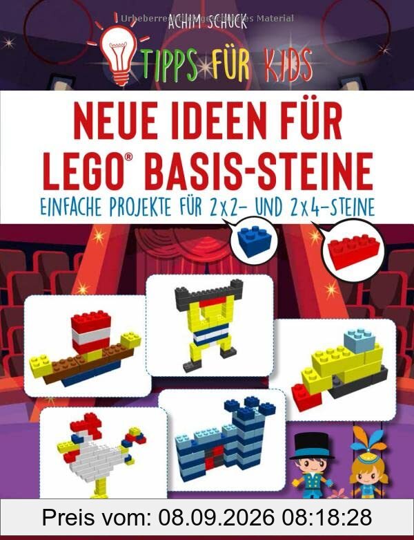 Tipps für Kids: Neue Ideen für LEGO® Basis-Steine: Einfache Projekte für 2x2- und 2x4-Steine