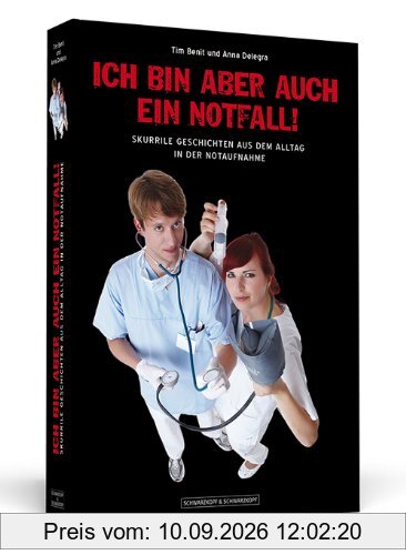 Ich bin aber auch ein Notfall! - Skurrile Geschichten aus dem Alltag in der Notaufnahme