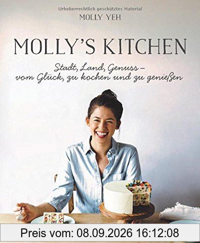 Molly's Kitchen - Stadt, Land, Genuss - vom Glück, zu kochen und zu genießen