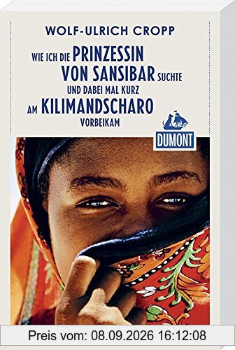 DuMont Reiseabenteuer Wie ich die Prinzessin von Sansibar suchte und dabei mal: kurz am Kilimandscharo vorbeikam