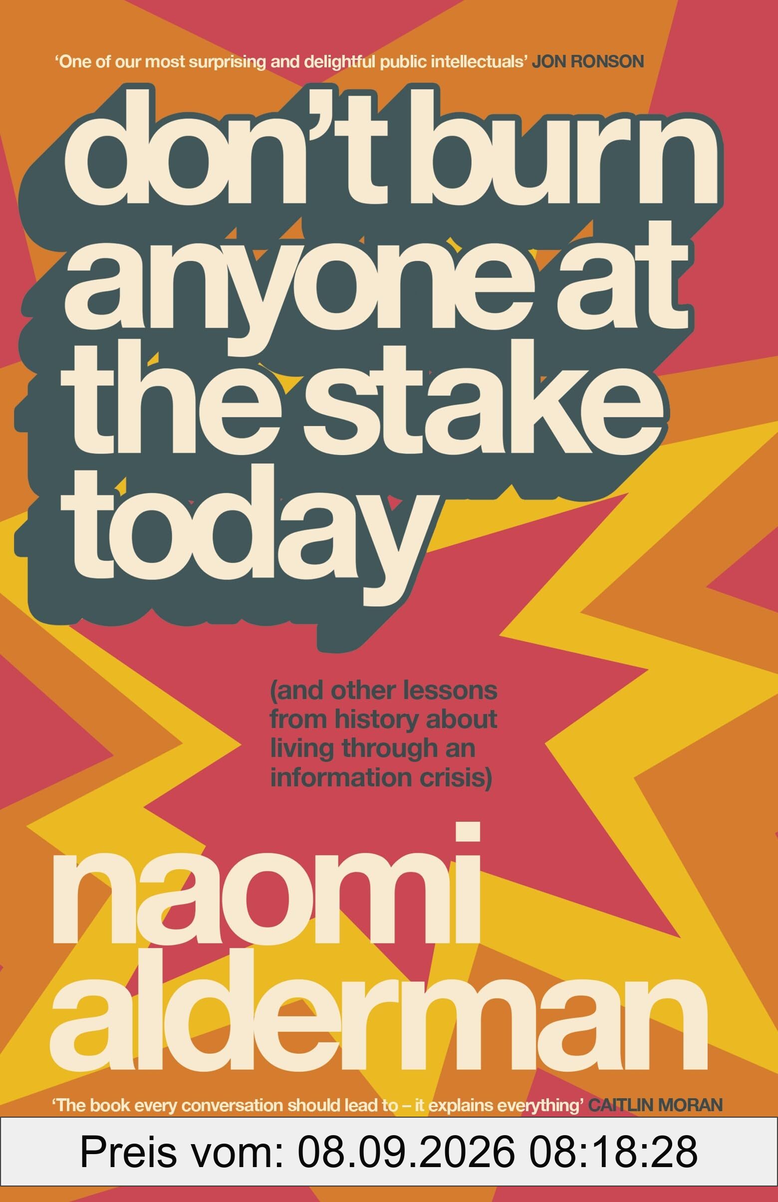 Don’t Burn Anyone at the Stake Today: (and other lessons from history from the bestselling, award-winning author of The Power)