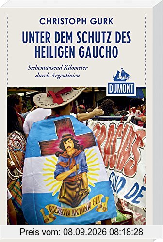 DuMont Reiseabenteuer Unter dem Schutz des heiligen Gaucho: Siebentausend Kilometer durch Argentinien