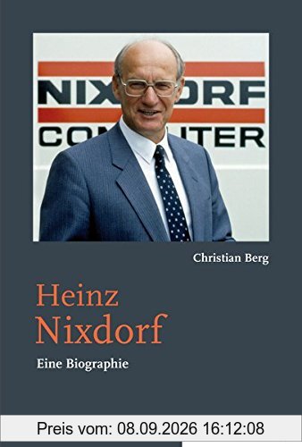 Heinz Nixdorf. Eine Biographie (Studien und Quellen zur Westfälischen Geschichte)