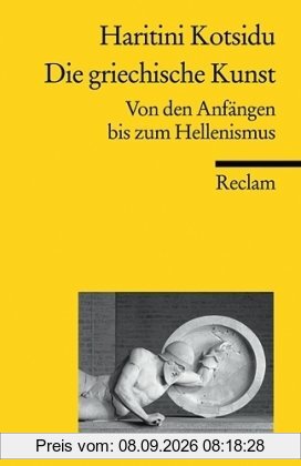 Die griechische Kunst: Von den Anfängen bis zum Hellenismus