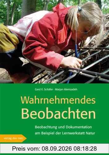 Wahrnehmendes Beobachten am Beispiel der »Lernwerkstatt Natur«