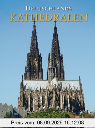 Deutschlands Kathedralen: Geschichte und Baugeschichte der Bischofskirchen vom frÃ1/4hen Christentum bis heute
