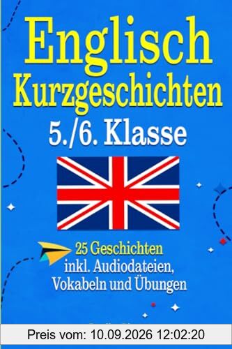 Englisch Kurzgeschichten 5. und 6. Klasse: Englisch lernen mit 25 zweisprachigen Geschichten – mit Audiodateien, Vokabeln und Quiz für noch mehr Lernerfolg