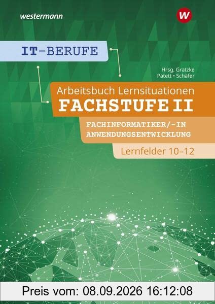 IT-Berufe: Lernsituationen Fachstufe II Fachinformatiker/-in Anwendungsentwicklung, Fachinformatiker/-in Lernfelder 10-12 Arbeitsbuch