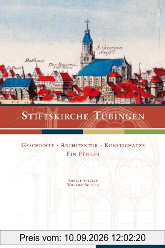 Stiftskirche Tübingen: Geschichte. Architektur. Kunstschätze. Ein Führer.