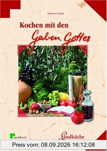 Kochen mit den Gaben Gottes: Früchte und Pflanzen der Bibel