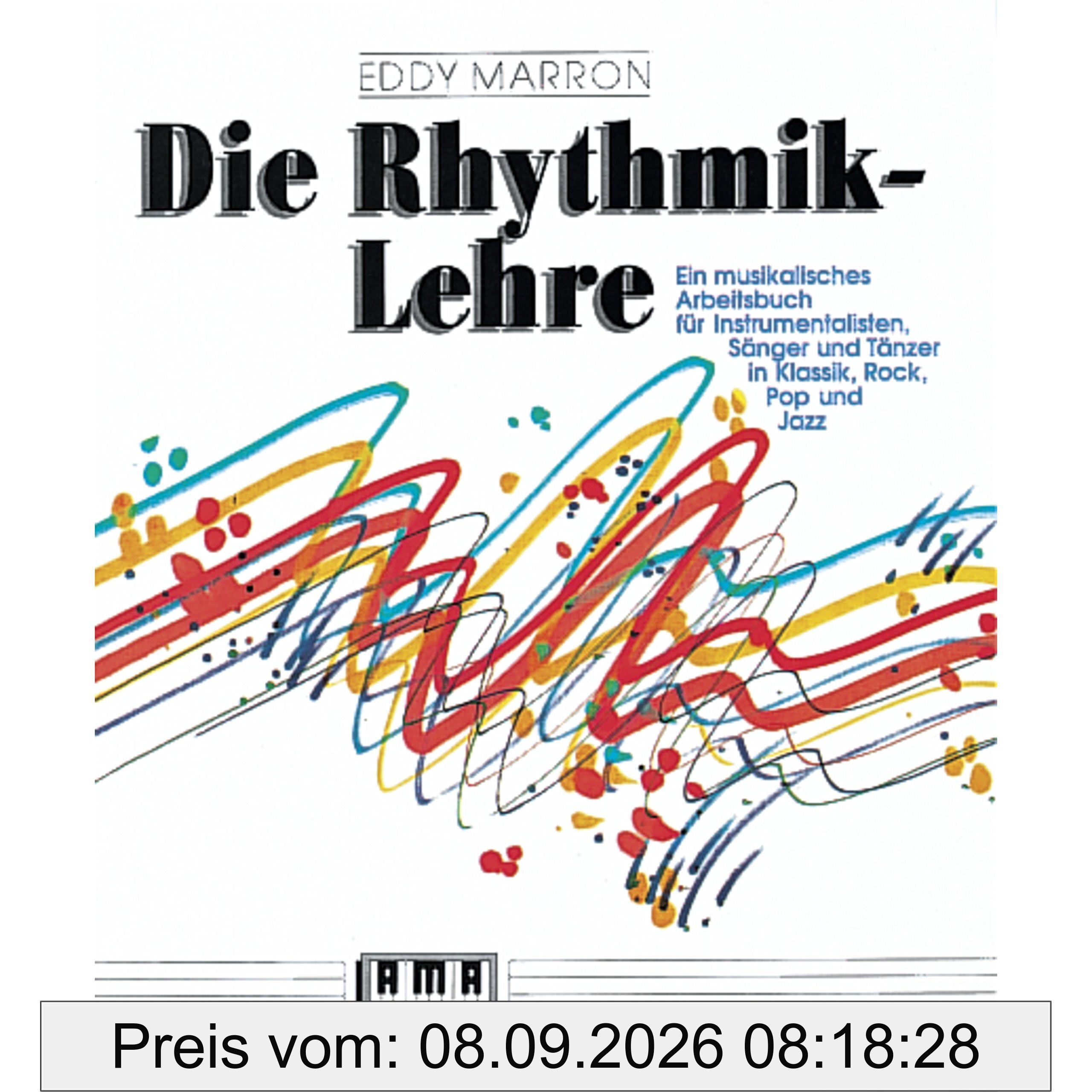 Die Rhythmik-Lehre: Ein musikalisches Arbeitsbuch: Ein musikalisches Arbeitsbuch für Instrumentalisten, Sänger und Tänzer in Klassik, Rock, Pop und Jazz